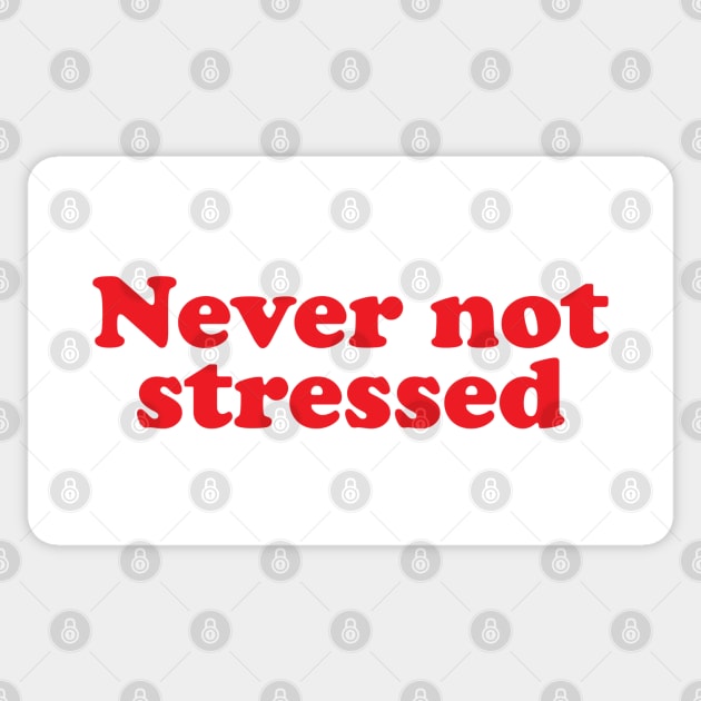 Never not stressed Sticker by fakebandshirts